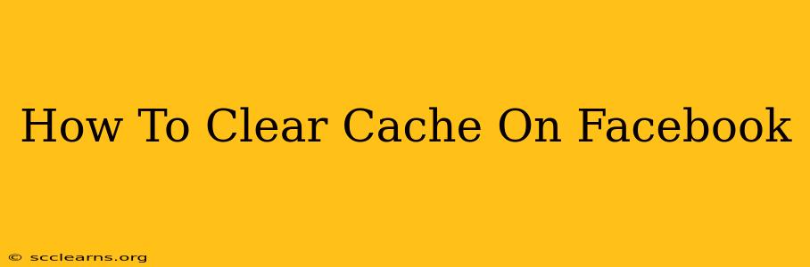 How To Clear Cache On Facebook