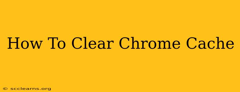 How To Clear Chrome Cache