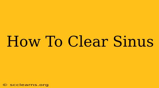 How To Clear Sinus