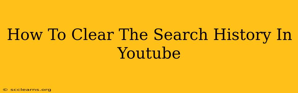 How To Clear The Search History In Youtube