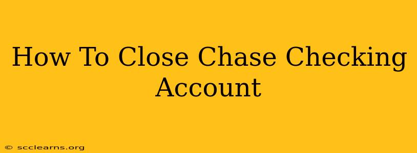 How To Close Chase Checking Account