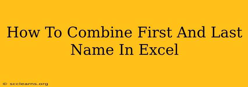 How To Combine First And Last Name In Excel