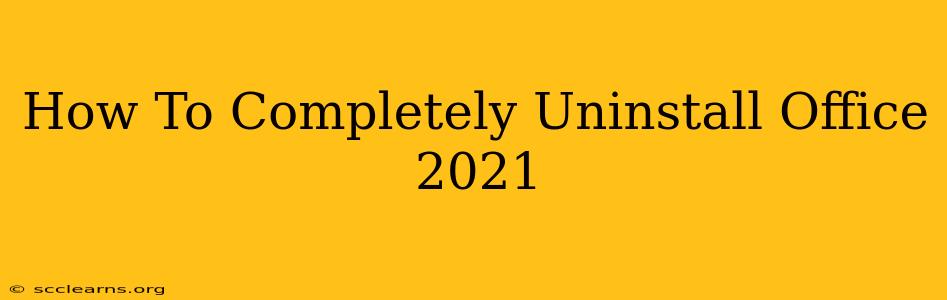 How To Completely Uninstall Office 2021