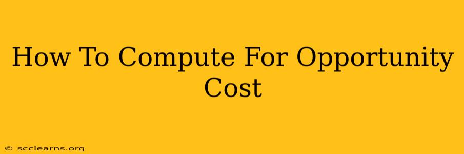 How To Compute For Opportunity Cost