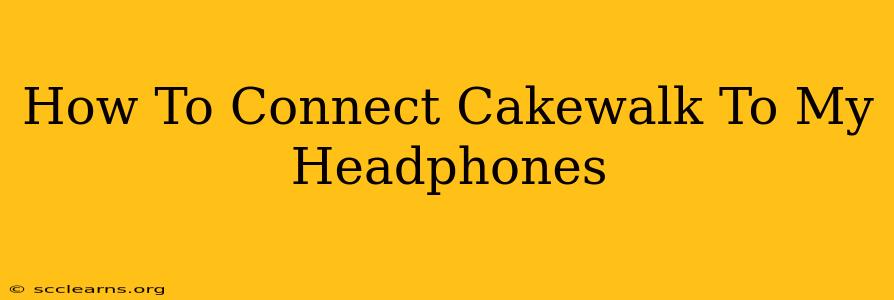 How To Connect Cakewalk To My Headphones