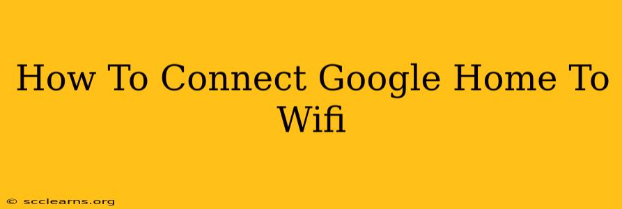 How To Connect Google Home To Wifi