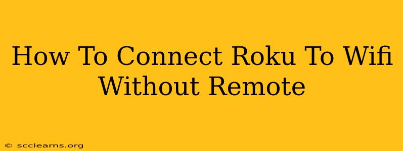 How To Connect Roku To Wifi Without Remote