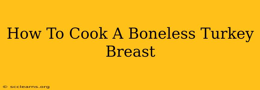 How To Cook A Boneless Turkey Breast