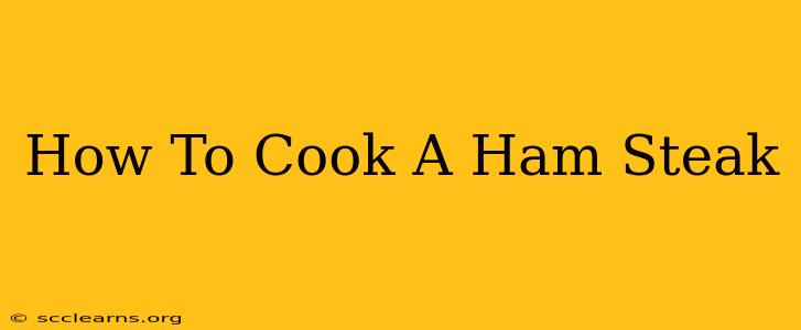 How To Cook A Ham Steak