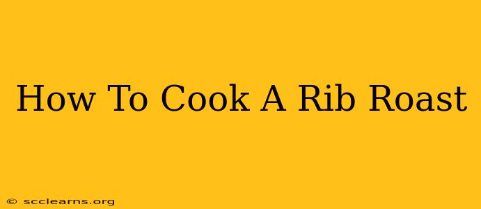 How To Cook A Rib Roast