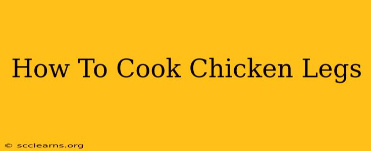 How To Cook Chicken Legs