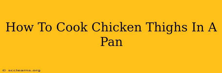 How To Cook Chicken Thighs In A Pan