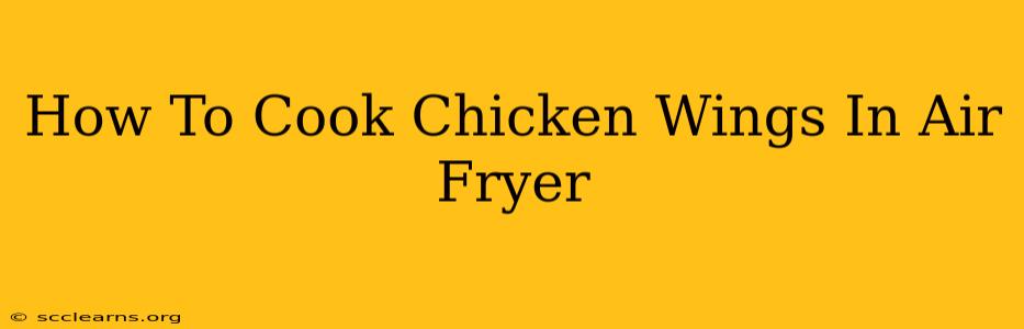 How To Cook Chicken Wings In Air Fryer