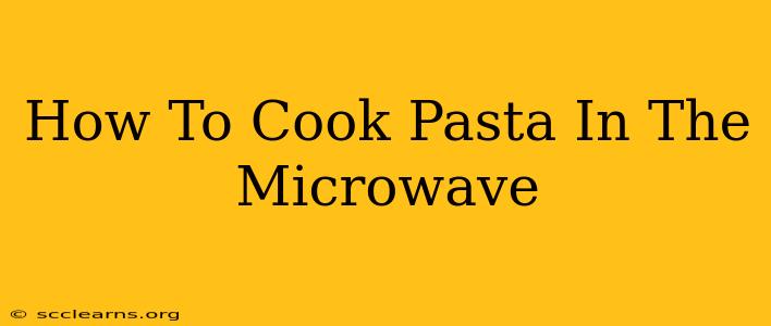 How To Cook Pasta In The Microwave