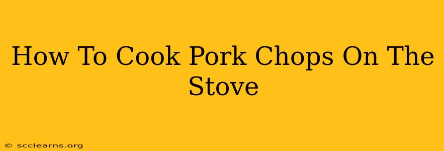 How To Cook Pork Chops On The Stove