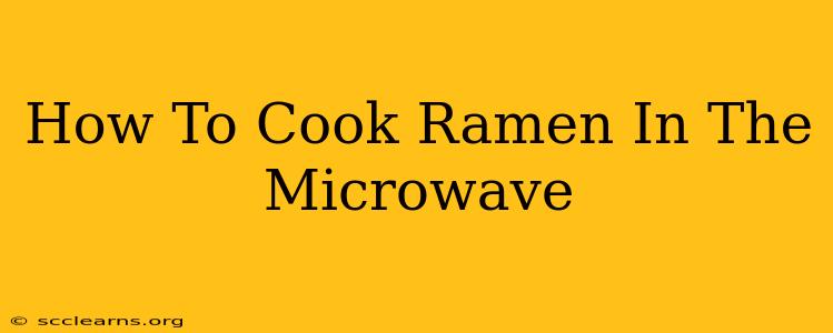 How To Cook Ramen In The Microwave