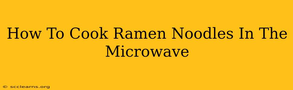 How To Cook Ramen Noodles In The Microwave