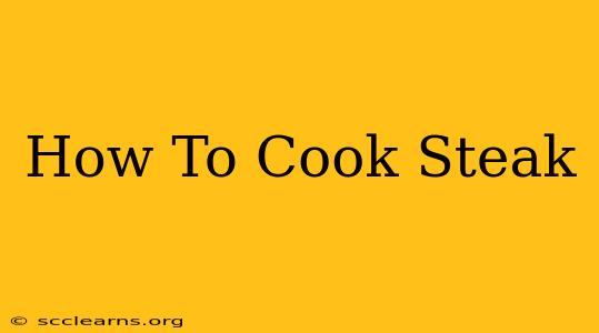 How To Cook Steak