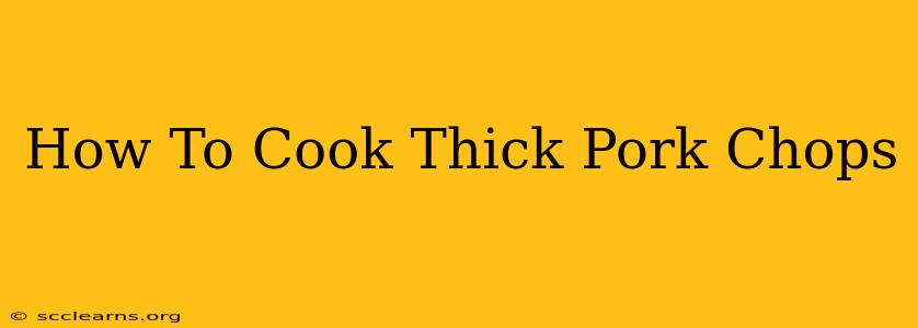 How To Cook Thick Pork Chops