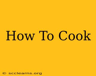 How To Cook