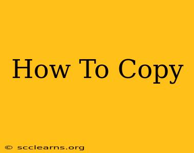 How To Copy