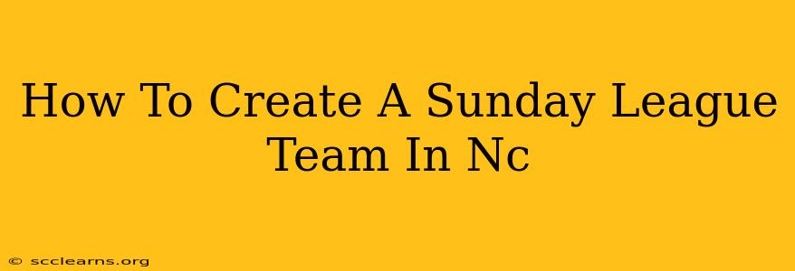 How To Create A Sunday League Team In Nc