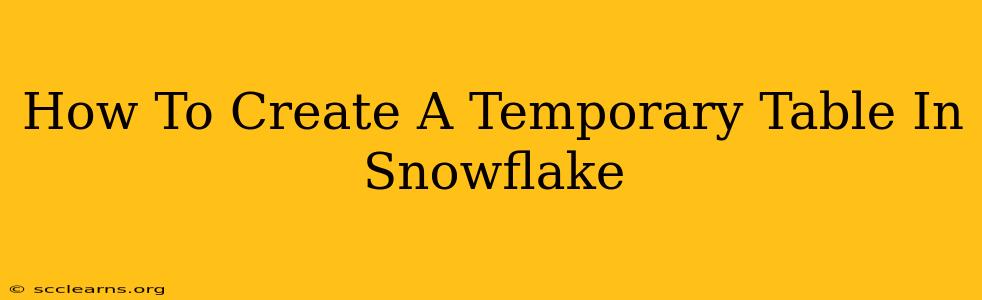 How To Create A Temporary Table In Snowflake