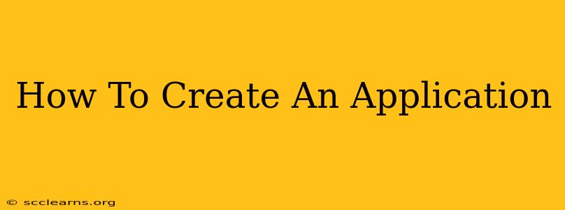 How To Create An Application