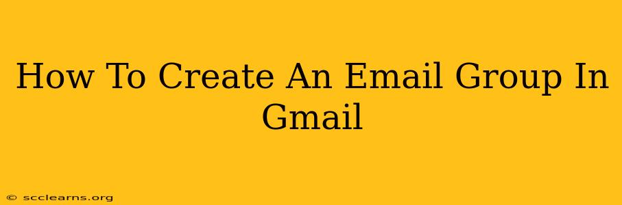 How To Create An Email Group In Gmail