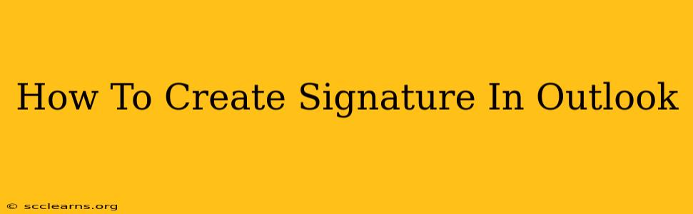 How To Create Signature In Outlook