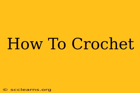 How To Crochet