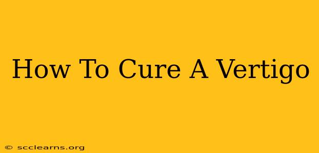 How To Cure A Vertigo