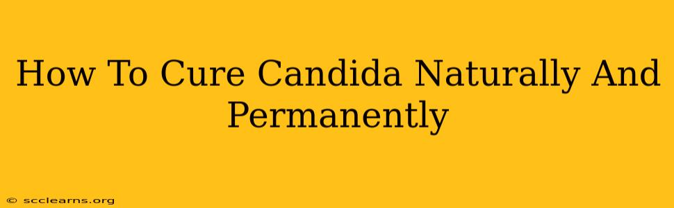 How To Cure Candida Naturally And Permanently