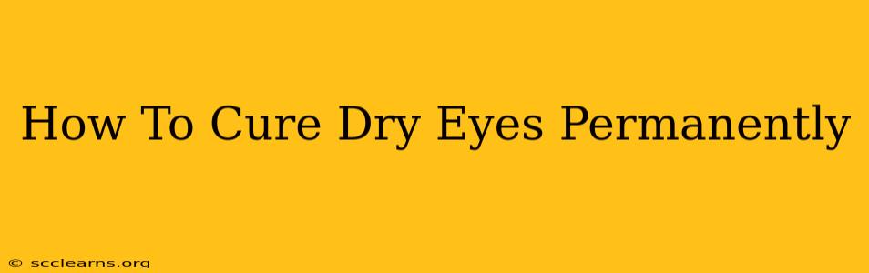 How To Cure Dry Eyes Permanently