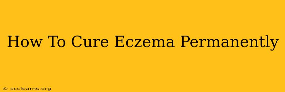 How To Cure Eczema Permanently