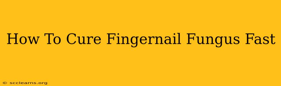 How To Cure Fingernail Fungus Fast