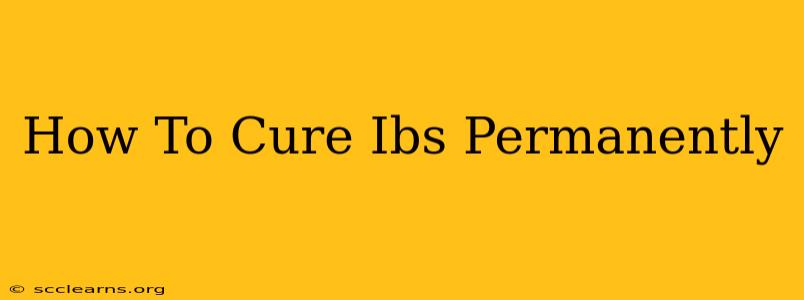 How To Cure Ibs Permanently