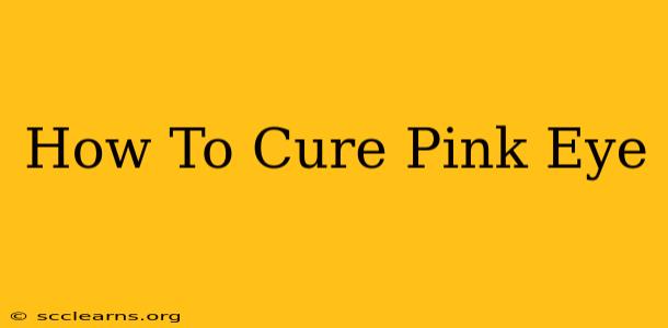 How To Cure Pink Eye