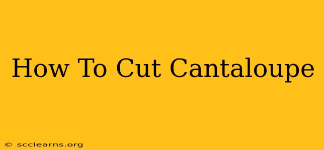 How To Cut Cantaloupe