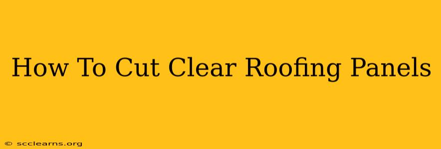 How To Cut Clear Roofing Panels