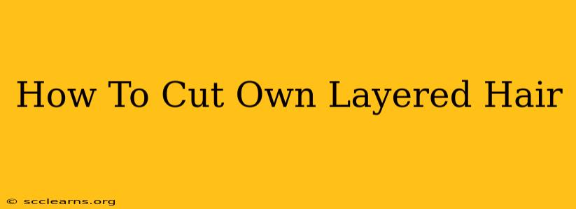 How To Cut Own Layered Hair