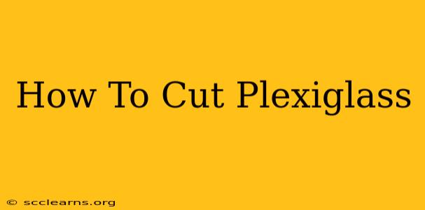 How To Cut Plexiglass