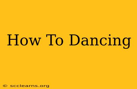 How To Dancing