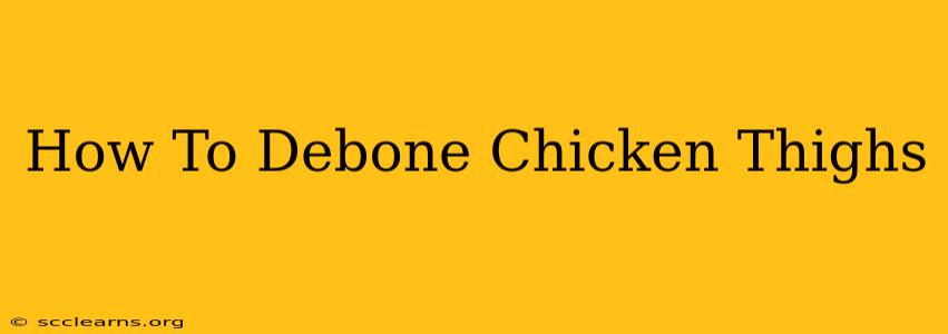 How To Debone Chicken Thighs