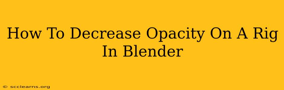 How To Decrease Opacity On A Rig In Blender