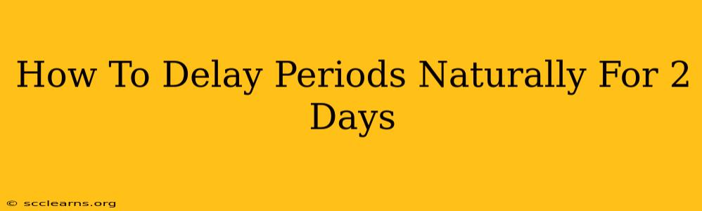 How To Delay Periods Naturally For 2 Days