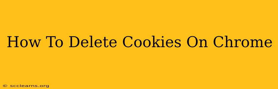 How To Delete Cookies On Chrome