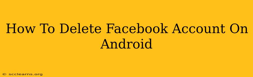 How To Delete Facebook Account On Android