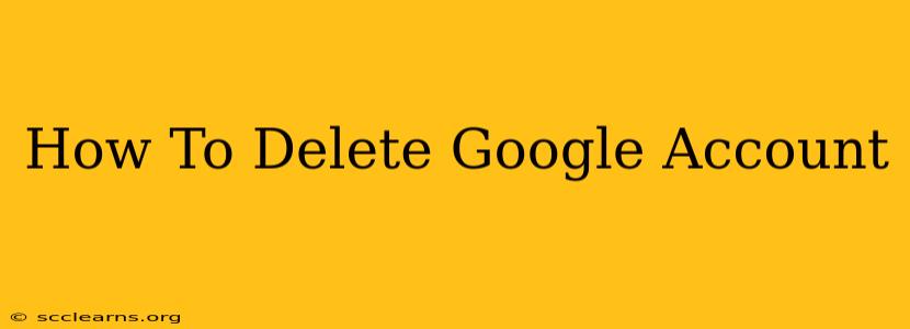 How To Delete Google Account