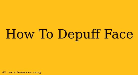 How To Depuff Face